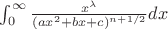 $\int_0^\infty\frac{x^\lambda}{(ax^2+bx+c)^{n+1/2}}dx$