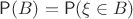 $\mathsf{P}(B)=\mathsf{P}(\xi\in B)$