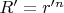 $R'=r'^n$