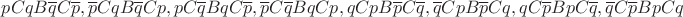 $ p C q B \overline q C \overline p,  \overline p C q B \overline q C p,  p C \overline q B q C \overline p,  \overline p C \overline q B q C p,  q C p B \overline p C \overline q,  \overline q C p B \overline p C q,  q  C \overline p B p C \overline q,  \overline q C \overline p B p C q$