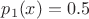 $p_1(x)=0.5$ $p_1(x)=0.5$