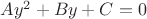 $Ay^2+By+C=0$
