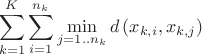 $$\sum_{k=1}^K \sum_{i=1}^{n_k} \min_{j=1..n_k} d\left(x_{k,i},x_{k,j} \right)$$