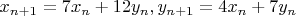$x_{n+1}= 7x_n+12y_n, y_{n+1}=4x_n+7y_n$