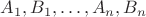 $A_1,B_1,\ldots,A_n,B_n$