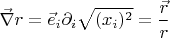 $$\vec{\operatorname{\nabla}} r=\vec{e}_i\partial_i \sqrt{(x_i)^2}=\frac{\vec{r}}{r}$$