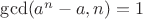 $\gcd(a^n-a, n)=1$