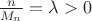 $\frac{n}{M_n} = \lambda >0$