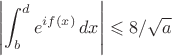 $$\left|\int_b^de^{if(x)}\,dx\right|\leqslant8/\sqrt a$$