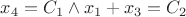$x_4 = C_1 \wedge x_1 + x_3 = C_2$