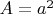 $A=a^2$