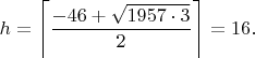 $h=\left \lceil \dfrac{-46+\sqrt{1957 \cdot 3}}{2} \right \rceil=16.$