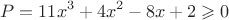 $$P =11x^3+4x^2-8x+2\geqslant 0$$