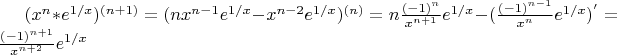 $(x^n*e^{1/x})^{(n+1)}=(nx^{n-1}e^{1/x}-x^{n-2}e^{1/x})^{(n)}=n\frac {(-1)^n}{x^{n+1}}e^{1/x}-(\frac {(-1)^{n-1}}{x^n} e^{1/x})^{'}=\frac{(-1)^{n+1}}{x^{n+2}}e^{1/x}$