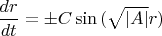 $$\frac{dr}{dt}=\pm C\sin{(\sqrt{|A|}r)}$$