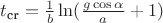 $t_{\text{cr}} = \frac{1}{b} \ln (\frac{g \cos \alpha}{a} +1)$