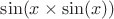 $\sin (x \times \sin (x))$