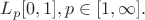 $L_p[0,1], p \in [1,\infty].$