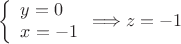 $$\left\{ \begin{array}{l} y=0 \\ x=-1 \end{array}\Longrightarrow z=-1$$