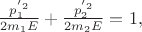 $\frac{p_1^{'2}}{2m_1E}+\frac{p_2^{'2}}{2m_2E}=1,$