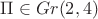 $\Pi \in Gr(2,4)$