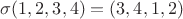 $\sigma(1,2,3,4)=(3,4,1,2)$