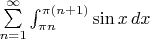 $\sum\limits_{n=1}^{\infty} \int_{\pi n}^{\pi (n+1)} \sin x \, dx$