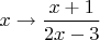 $x\to\dfrac{x+1}{2x-3}$