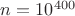 $n=10^{400}$