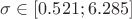 $\sigma \in [0.521 ; 6.285]$