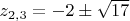 $z_{2,3}=-2 \pm \sqrt{17}$