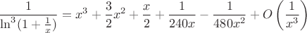 $$\frac1{\ln^3(1+\frac1x)}=x^3+\frac32x^2 + \frac x2 + \frac1{240x} -\frac1{480x^2}+ O\left(\frac1{x^3}\right)$$