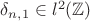 $\delta_{n,1} \in l^2(\mathbb{Z})$