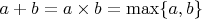 $a+b=a\times b=\max\{a,b\}$