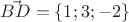 $\vec{BD} =\{1;3;-2 \}$