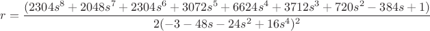 $r=\dfrac{(2304{s^8}+2048{s^7}+2304{s^6}+3072{s^5}+6624{s^4}+3712{s^3}+720{s^2}-384s+1)}{2(-3-48s-24{s^2}+16{s^4})^2}$