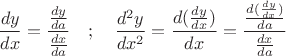 \[
\frac{{dy}}{{dx}} = \frac{{\frac{{dy}}{{da}}}}{{\frac{{dx}}{{da}}}}\quad ;\quad \frac{{d^2 y}}{{dx^2 }} = \frac{{d(\frac{{dy}}{{dx}})}}{{dx}} = \frac{{\frac{{d(\frac{{dy}}{{dx}})}}{{da}}}}{{\frac{{dx}}{{da}}}}
\]