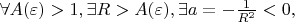 $\forall A(\varepsilon) > 1, \exists R > A(\varepsilon), \exists a = -\frac{1}{R^2} < 0,$