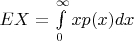 $EX=\int\limits_0^{\infty} x p(x)dx$