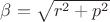 $\beta=\sqrt{r^2+p^2}$