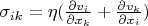 $\sigma_{ik}=\eta(\frac{\partial v_i}{\partial x_k}+\frac{\partial v_k}{\partial x_i})$