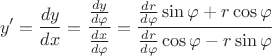 $$y'=\frac{dy}{dx}=\frac{\frac{dy}{d\varphi}}{\frac{dx}{d\varphi}}=\frac{\frac{dr}{d\varphi}\sin\varphi+r\cos\varphi}{\frac{dr}{d\varphi}\cos\varphi-r\sin\varphi}$$