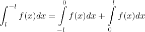 $$\int_{l}^{-l} f(x)dx=\int\limits_{-l}^0 f(x)dx+\int\limits_0^l f(x)dx$$