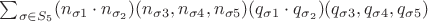 $\sum_{\sigma \in S_5} (n_{\sigma 1} \cdot n_{\sigma_2}) (n_{\sigma 3}, n_{\sigma 4}, n_{\sigma 5}) (q_{\sigma 1} \cdot q_{\sigma_2}) (q_{\sigma 3}, q_{\sigma 4}, q_{\sigma 5})$