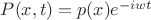 $P(x,t)=p(x)e^{-iwt}$