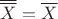 $\overline{\overline{X}}=\overline{X}$ $\overline{\overline{X}}=\overline{X}$