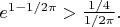 $e^{1-1/2\pi}>\tfrac{1/4}{1/2\pi}.$