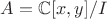 $A = \mathbb{C}[x,y]/I$