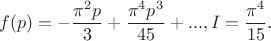 $$
f(p)=-\frac{\pi^2 p}{3}+\frac{\pi^4p^3}{45}+..., I=\frac{\pi^4}{15}.
$$