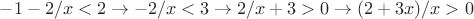 $-1-2/x < 2 \to -2/x <3 \to 2/x + 3 > 0 \to (2+3x)/x >0$